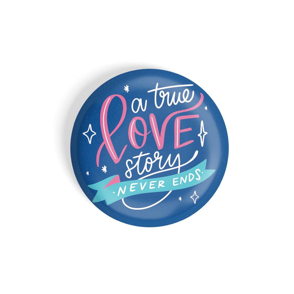 dhcrafts Round Fridge Magnet Blue Color A True Love Story Never Ends Glossy Finish Design Pack of 1 (75 mm)